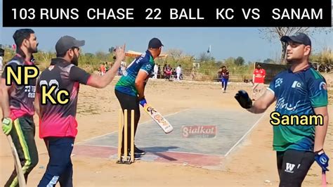 103 CHASE IN JUST 22 BALL II SANAM VS KC II NASIR PATHAN VS HASSAN