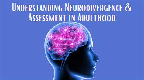 Understanding Neurodivergence And Assessment In Adulthood