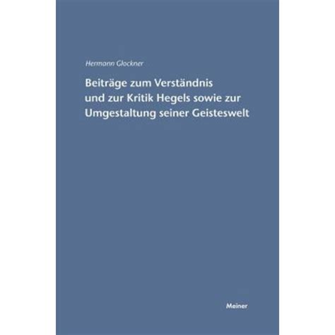 Beitrage Zum Verstandnis Und Zur Kritik Hegels Sowie Zur Umgestaltung