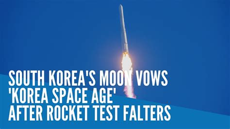 South Koreas Moon Vows Korea Space Age After Rocket Test Falters