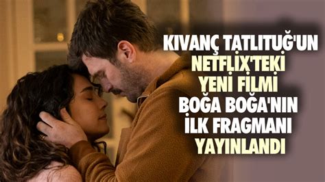 K Van Tatl Tu Un Netflix Teki Yeni Filmi Bo A Bo A N N Ilk Fragman