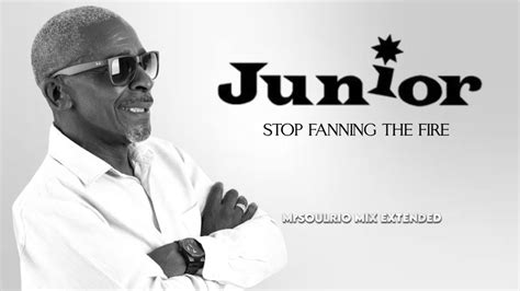 Junior Stop Fanning The Fire Mrsoulrio Mix Extended Youtube