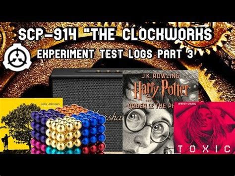 SCP 914 The Clockworks Experiment Test Logs part 3 : SCP