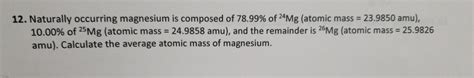 Solved Naturally Occurring Magnesium Is Composed Of Chegg