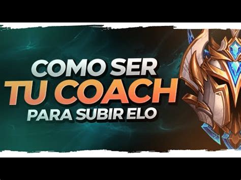 La Nica Gu A Que Necesitas Para Subir Elo Ser Tu Propio Coach Y Salir