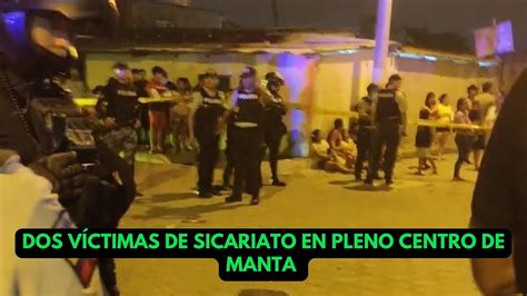 ATAQUE ARMADO EN EL CENTRO DE MANTA DEJA DOS MUERTOS Y VARIOS HERIDOS