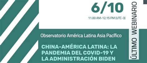 Webinar Sobre China Y Am Rica Latina La Pandemia Del Covid Y La Administraci N Biden