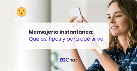 ¿qué Es Y Para Qué Sirve La Mensajería Instantánea B2chat