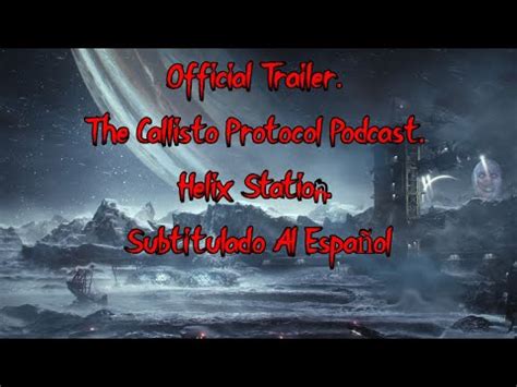 Official Trailer The Callisto Protocol Podcast Helix Station