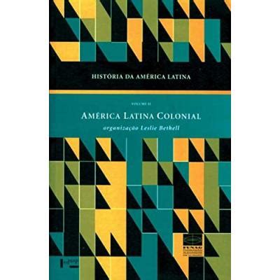 História Da América Latina América Latina Colonial Volume Ii Leslie Bethell Cartonado