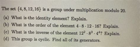 Solved The Set 4 8 12 16 Is A Group Under Chegg