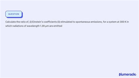 SOLVED Calculate The Ratio Of I Einsteins Coefficients Ii