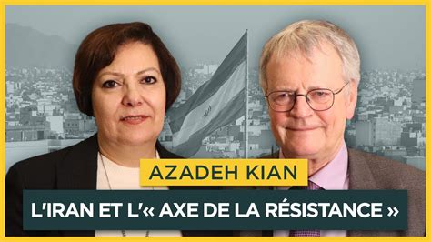 L Iran et l axe de la résistance Avec Azadeh Kian Entretiens