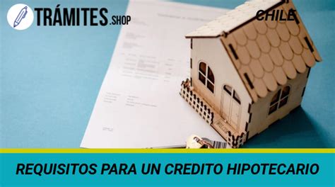 ᐈ Requisitos para un Crédito Hipotecario Ventajas Qué es y MÁS