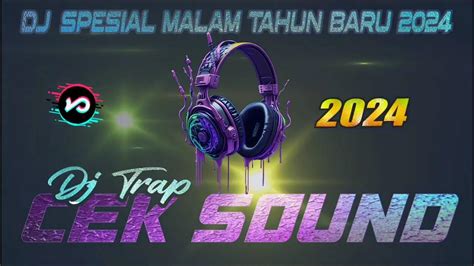 Dj Tahun Baru 2024 Full Bass Dj Terbaru Cek Sound Viral Tiktok Dj Full