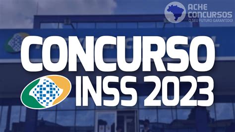 Concurso INSS 2023 Veja o que se sabe até agora