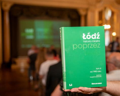 Łódź poprzez wieki Historia miasta Premiera IV tomu monografii