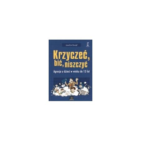 Krzyczeć bić niszczyć agresja u dzieci w wieku do 13 lat Rumpf