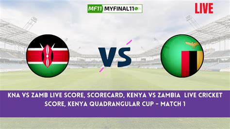 KNA Vs ZAMB Live Score Scorecard Kenya Vs Zambia Live Cricket Score