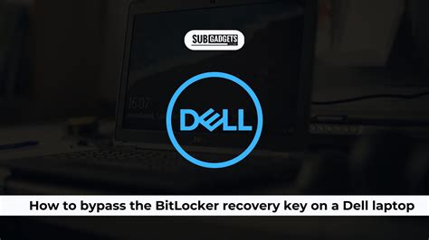 How To Bypass The BitLocker Recovery Key On A Dell Laptop