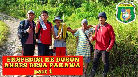 EKSPEDISI KE DUSUN TER ISOLIR TEMPAT MASYARAKAT ADAT PAKAWA KABUPATEN