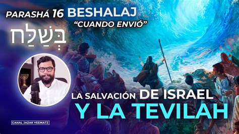 La Salvación de ISRAEL y la TEVILAH Porción de la TORAH Cuando envió