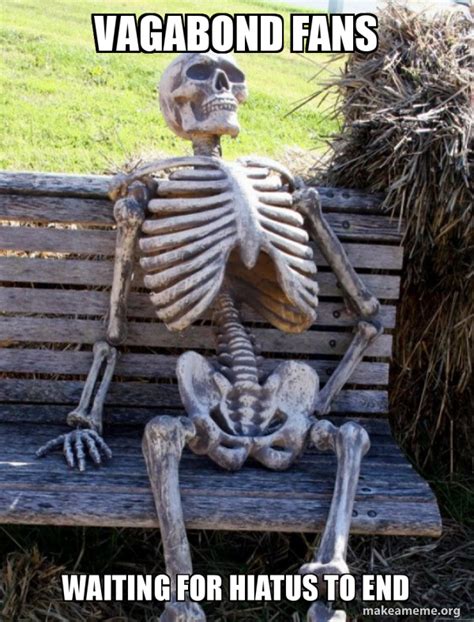 Vagabond Fans Waiting For Hiatus To End Waiting Skeleton Meme Generator