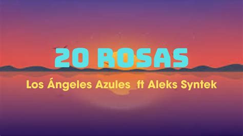 20 Rosas Los Ángeles Azules Ft Aleks Syntek Letralyrics Youtube