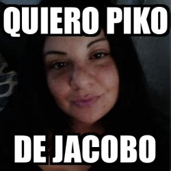 Meme Personalizado QUIERO PIKO DE JACOBO 33165698