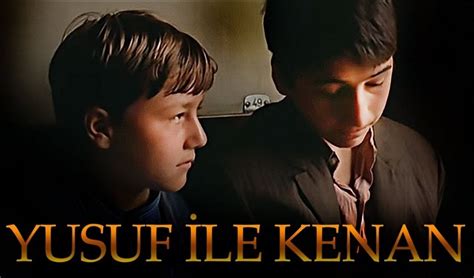 Yusuf Ile Kenan Filmi Nerede Ekildi Ne Zaman Ekildi Hangi Kanalda