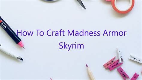 How To Craft Madness Armor Skyrim - February 2023 - Uptowncraftworks.com