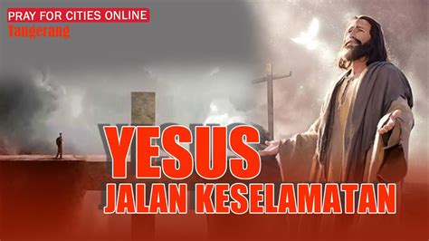 Yesus Jalan Keselamatan Pray For Cities Online Tangerang Maret