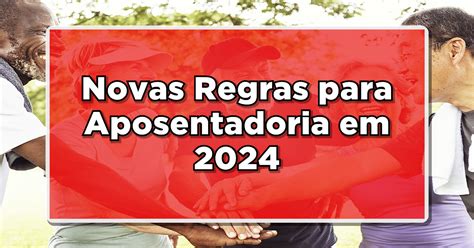 INSS Informa Conheça as Novas Regras para Aposentadoria em 2024