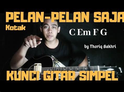 Kunci Gitar Simpel Pelan Pelan Saja Kotak By Thoriq Bakhri Tutorial