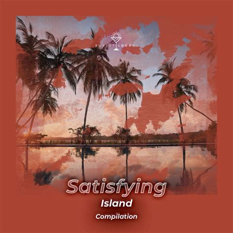 ZZz Satisfying Island Compilation ZZz Album By Ibiza Lounge Spotify