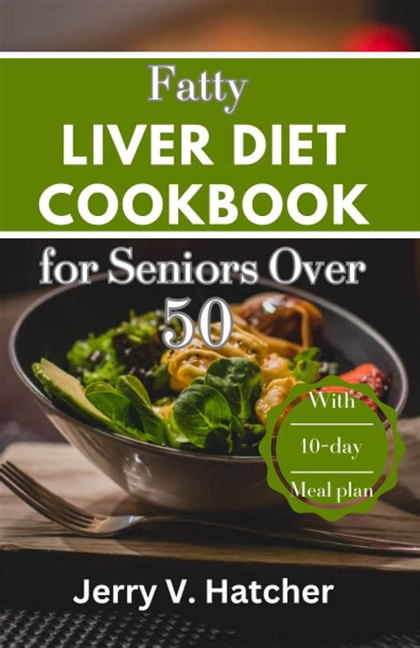 Fatty Liver Diet Cookbook For Seniors Over 50 The Ultimate Guide To Revitalizing Liver Wellness