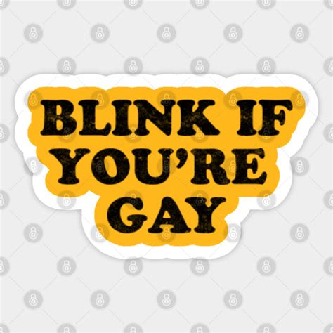 Blink If You Re Gay Gay Sticker Teepublic