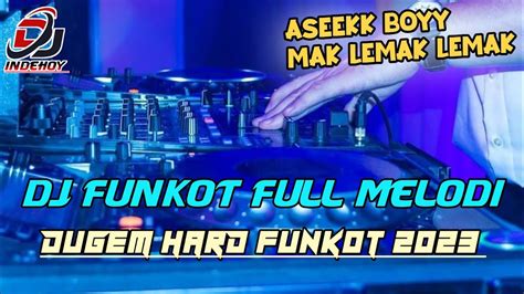 Dugem Hard Funkot Dj Funkot Full Melodi Asek Boy Mak Lemak