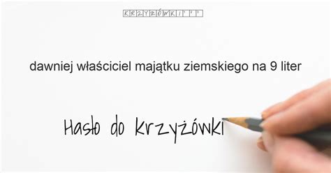 dawniej właściciel majątku ziemskiego na 9 liter