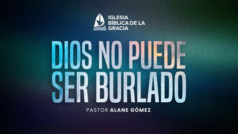 Dios no Puede ser Burlado Pastor Alane Gómez YouTube