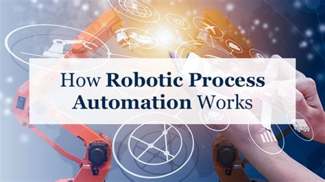 How Robotic Process Automation Works