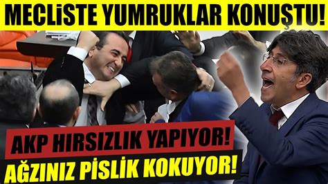 Akp Hirsizlik Yapiyor Mecliste Yumruklar Konu Tu A Z N Z Pislik