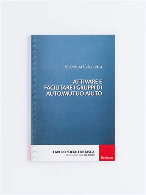 Attivare E Facilitare I Gruppi Di Auto Mutuo Aiuto Libri Erickson