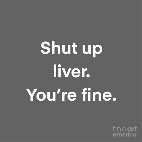 Shut Up Liver Youre Fine Drawing By Safina Purnawati Fine Art America