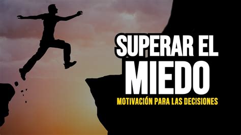 Superando el Miedo Motivación para Tomar las Mejores Decisiones