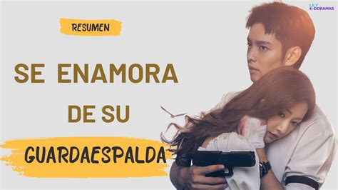 Resumen Doramas Se Enamora De Su Guardaespaldas Youtube