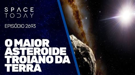 O Maior Asteroide Troiano Da Terra Youtube