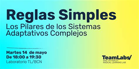 Reglas Simples Los Pilares De Los Sistemas Adaptativos Complejos Teamlabs