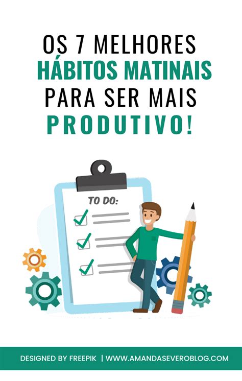 Como Ser Mais Produtivo Descubra Os 7 Melhores Hábitos Matinais