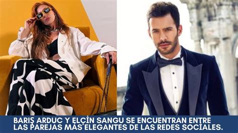 Barış Arduc y Elçin Sangu se encuentran entre las parejas más elegantes